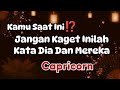 Capricorn 😎 Kamu Saat Ini‼️Jangan Kaget Inilah Kata Dia Dan Mereka