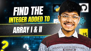 3132 & 3131 Find the Integer Added to Array II | 3131. Find the Integer Added to Array I