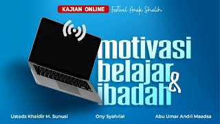 MOTIVASI BELAJAR & IBADAH - Ustadz Khaidir M. Sunusi, Ony Syahrial, Abu Umar Andri Maadsa