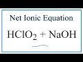 How to Write the Net Ionic Equation for HClO2 + NaOH = NaClO2 + H2O