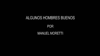 ALGUNOS HOMBRES BUENOS (por Manuel Moretti)