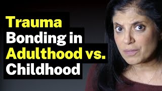 Trauma bonding in adulthood vs childhood