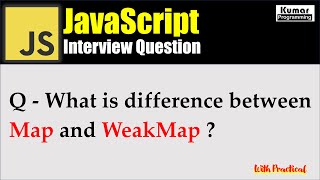 JavaScript - Interview Question - What is Difference between Map and WeakMap Object?