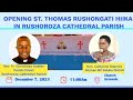 OPENING OF ST. THOMAS RUSHONGATI HIIKA, RUSHOROZA CATHEDRAL PARISH 7/12/2023