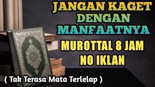 TANPA IKLAN MUROTTAL 8 JAM INI BISA MEMBERIKAN MANFAAT YANG BANYAK