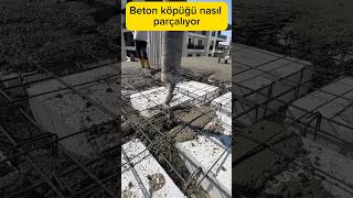 Beton köpüğü nasıl parçalıyor #inşaat #betonarme