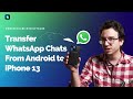 How to transfer WhatsApp chats from Android to a new iPhone 13？