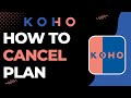 How to Cancel your Koho Plan !