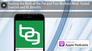 Busting the Myth of the Pre and Post Workout Meal: Fasted Exercise and Its Benefits