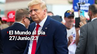 #ElMundoAlDía | 27/06/23: ¡LE LLOVIÓ A TRUMP! Revelan presunto audio que incrimina a Trump