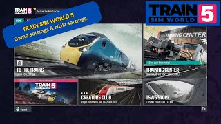 TSW5 | Train Sim World 5  - What settings to use / How to set up your HUD.