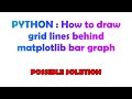 PYTHON : How to draw grid lines behind matplotlib bar graph