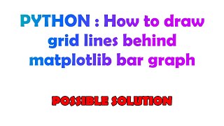 PYTHON : How to draw grid lines behind matplotlib bar graph