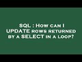 SQL : How can I UPDATE rows returned by a SELECT in a loop?