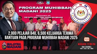 13.01.2025 - MADANI TERKINI | 2,000 PELAJAR B40, 6,500 KELUARGA TERIMA BANTUAN PADA PROGRAM MUHIBBAH