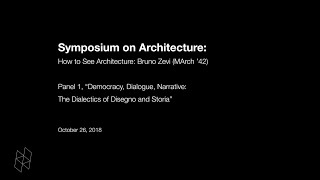 Symposium on Architecture: How to See Architecture: Bruno Zevi (MArch ’42), Panel 1