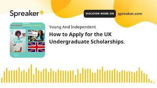 How to Apply for the UK Undergraduate Scholarships.
