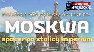 Moskwa - spacer po stolicy Imperium - prelekcja podróżnicza