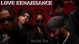 Love Renaissance - Just Say That feat. 6lack, Westside Boogie, BRS Kash and OMB
