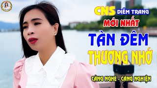 TÀN ĐÊM THƯƠNG NHỚ ✔️ CA NHẠC SĨ DIỄM TRANG | NGHE TỚI ĐÂU THẤM TỚI ĐÓ | CÀNG NGHE CÀNG NGHIỆN 🥰