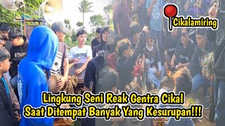 Lingkung Seni Reak Gentra Cikal Saat Di Tempat Banyak Yang Kesurupan!!! Live Cikalamiring