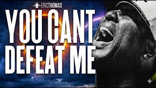 Unstoppable Mindset - You Can't Defeat Me - Eric Thomas