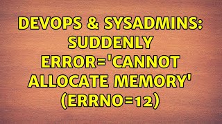 DevOps & SysAdmins: Suddenly error='Cannot allocate memory' (errno=12)