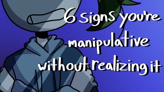 6 Signs You're Manipulative Without Realizing It