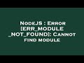 NodeJS : Error [ERR_MODULE_NOT_FOUND]: Cannot find module