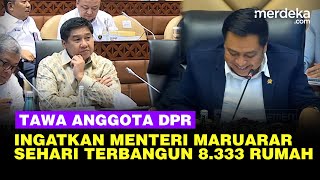 Tawa Anggota DPR Ingatkan Maruarar Sehari Terbangun 8.333 Rumah: Selamat Tugas Pak Menteri