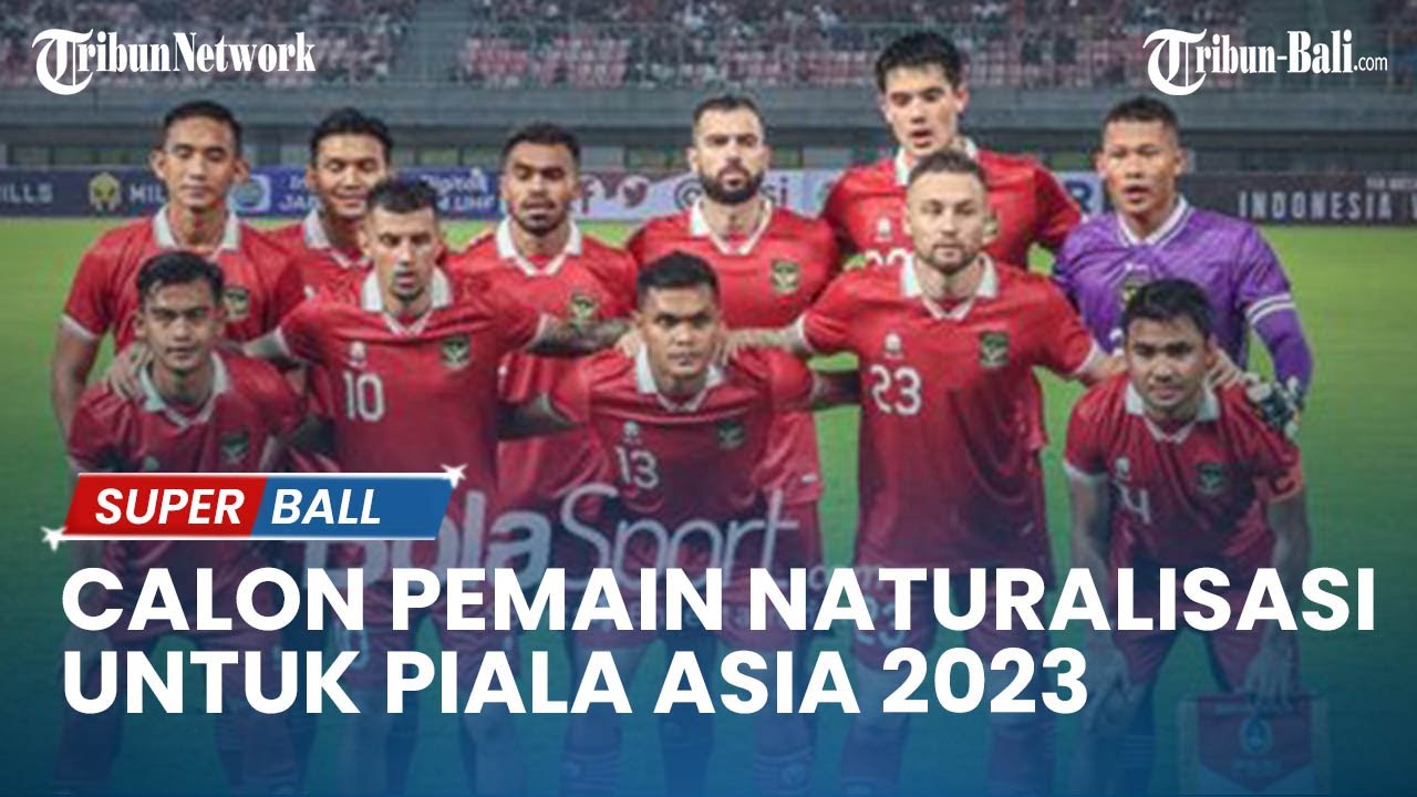 UPDATE TIMNAS | Siapa Saja Calon Pemain Naturalisasi Untuk Piala Asia ...