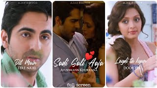 Sadi Gali full screen whatsapp status | Ayushmann Khurrana | Ajay Editor| Song Stutus | fullscreen