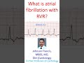 What is atrial fibrillation with RVR?