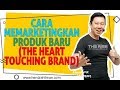 Cara Memarketingkan Produk Baru (The Heart Touching Brand) - Coach Hendra Hilman