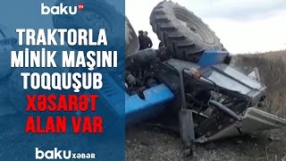 Traktorla minik maşını toqquşub, xəsarət alan var