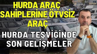 HURDA TEŞVİĞİNDE SON GELİŞMELER | ÖTV'SİZ ARAÇ TEKLİFİ MECLİS'TE NE ZAMAN YASALAŞACAK !