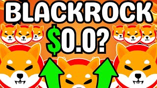 SHIBA INU: IT DROPPED TO ZERO!! BLACKROCK IS THIS REALLY HAPPENING? - SHIBA INU COIN NEWS PREDICTION