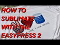 How To Use The EasyPress 2 For Sublimation