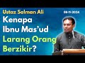 Ust Salman Ali: Kenapa Ibnu Mas'ud Larang Orang Berzikir. Kisah Ibn Mas'ud Larang Cipta Amalan Baru