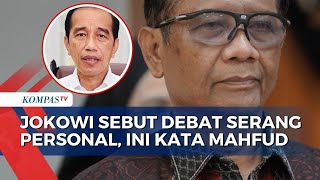 Ini Respons Mahfud soal Jokowi Sebut Debat Capres Serang Personal