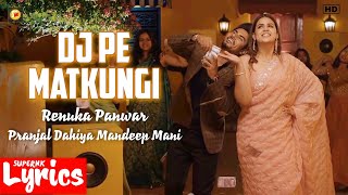 Dj Pe Matkungi (Lyrics) | Renuka Panwar | Pranjal Dahiya & Mandeep Mani | SuperNkLyrics |