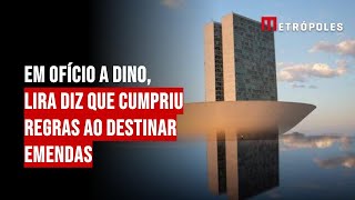 Em ofício a Dino, Lira diz que cumpriu regras ao destinar emendas