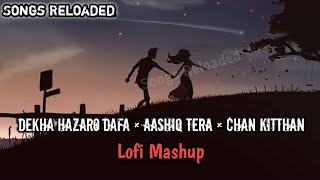 Dekha Hazaro Dafa×Aashiq Tera||Lofi Mashup||Romantic Songs❣️