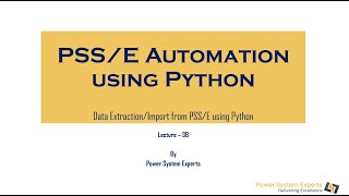 PSS/E Automation using Python: Lecture 3B -Data Extraction/Import from PSS/E using Python