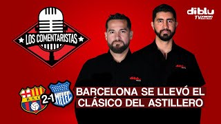 LOS COMENTARISTAS - BARCELONA SE LLEVÓ EL CLÁSICO DEL ASTILLERO