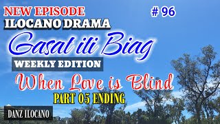 ILOCANO DRAMA | WHEN LOVE IS BLIND 05 ENDING | GASAT ITI BIAG 96