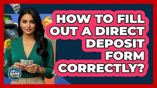 How To Fill Out A Direct Deposit Form Correctly?