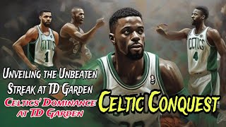 Celtic Conquest | Unveiling the Unbeaten Streak at TD Garden | Celtics' Dominance at TD Garden