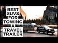 Best SUVs for Towing a Travel Trailer