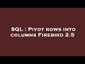 SQL : Pivot rows into columns Firebird 2.5